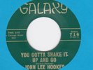 John Lee Hooker 45 GALAXY 715 You Gotta Shake It Up & Go