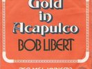 Bob Libert - Gold in Acapulco (Frank Farian) LUISTERRR