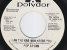 PEP BROWN I Am The One Who Needs You MODERN SOUL HEAR northern soul CROSSOVER