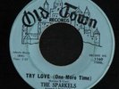 NORTHERN SOUL 45 THE SPARKELS TRY LOVE ONE MORE TIME OLD TOWN CLEAN VG++  HEAR