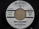 THE FIVE DELIGHTS There'll Be No Goodbye / Okey Dokey Mama 45rpm NEWPORT PROMO