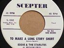 RARE GROUP 45 RPM  EDDIE & THE STARLITES TO MAKE A LONG STORY SHORT WH. SCEPTER
