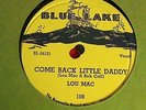 Lou Mac Come Back Little daddy Blue Lake 108  doo-wop/blues  78 rpm