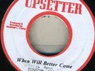 JUNIOR BYLES-WHEN WILL BETTER COME-UPSETTER-REGGAE 45