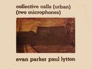 EVAN PARKER PAUL LYTTON COLLECTIVE CALLS ON UK INCUS RARE
