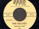 ROCKABILLY 45 Cochran Bros. TIRED AND SLEEPY on EKKO 3001 clean