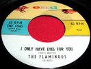 THE FLAMINGOS I Only Have Eyes For You 45 Orig End Doo Wop