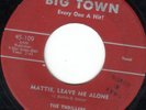RARE DOO WOP 45 THRILLERS THE DRUNKARD/M,ATTIE, LEAVE ME ALONE BIG TOWN 109