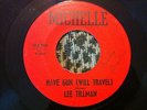 LEE TILLMAN - HAVE GUN ( WILL TRAVEL ) VERY RARE GARAGE 45 ON MICHELLE 938..HEAR