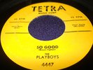 Rare Original Doo Wop 45: The Playboys on Tetra 4447 So Good & One Question