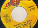 CURTOM SOUL 45 GENE CHANDLER WITHOUT YOU HERE / JUST BE THERE ?