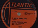Hear R&B 78rpm CLYDE McPHATTER & RUTH BROWN I Gotta Have You ATLANTIC 1077 NOS
