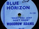 WOODROW ADAMS, BABY YOU JUST DON’T KNOW, BLUE HORIZON