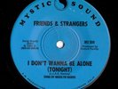 Modern Soul 45 FRIENDS & STRANGERS I Don't Want To Be Alone Tonight Mystic Sound