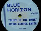 LITTLE GEORGE SMITH, BLUES IN THE DARK, BLUE HORIZON 1002