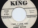 Johnny Watson Rare Promo Northern Soul 45 I Say I Love You HEAR IT King 5833