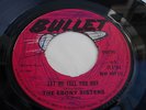 THE EBONY SISTERS - Let Me Tell You Boy 7' 1969 EX Listen