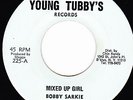 BOBBY SARKIE - MIXED UP GIRL on the YOUNG TUBBY'S label   ??