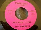 1965 CALIFORNIA GARAGE--BROGUES--BUT NOW I FIND / SOMEDAY--TWILIGHT 408