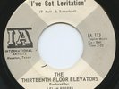 Rare Garage 45 - The Thirteenth Floor Elevators - I've Got Levitation - HEAR