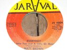 Matt Brown-JARV-VAL 0004-R&B./N.S.-Everyday-VG, some surface marks.wear. LISTEN