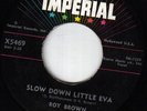 ROY BROWN SLOW DOWN LITTLE EVA * THE TICK OF THE CLOCK * IMPERIAL 5469 NM