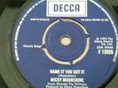 MICKY MOONSHINE   NAME IT YOU GOT IT   DECCA  F 13555    EX  CON