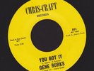 GENE BURKS you got it NORTHERN SOUL 45 on CHRIS-CRAFT hear