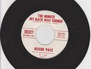 ROGER PACE-THE MINUTE MY BACK WAS TURNED/HEY HEY MY BABY'S GONE-SELECT DEMO