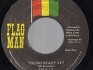 TRINITY - YOU NO READY YET / READY YET DUB - JUNIOR BRAMMER - FLAG MAN 7''   EX