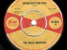 KELLY BROTHERS - CRYING DAYS ARE OVER - UK SUE WI-4034 NORTHERN SOUL