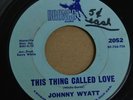 JOHNNY WYATT THIS THING CALLED LOVE/TO WHOM IT MAY CONCERN 7