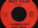 SANDY BROWN I Remember When / Finally (Fruit Stand 001) Psych Soul 45 Near Mint