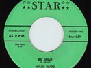 WILLIE WARD -BE MINE- COOL R&B 45 ON STAR LABLE HEAR IT LISTEN