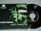 JAMES BROWN /HOT PANTS -TITANIC /SULTANA  UNIQUE IRANIAN 7