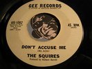 SQUIRES Northern Soul 45 on Gee #1082 Don’t Accuse Me b/w So Many Tears Ago VG+