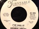 George Smith NORTHERN SOUL 45 I've Had It/When Love Turns To Pity TURNTABLE HEAR
