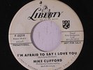 MIKE CLIFFORD: I'm Afraid To Say I Love You / I Don't Know Why 45 (dj, xol, sl