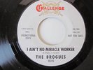 The Brogues- Don't Shoot Me Down/ I Ain't No Miracle Worker  45