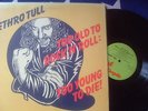 JETHRO TULL: TOO OLD TO ROCK 'N' ROLL TOO YOUNG TO DIE - FIRST PRESS - MINT