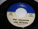 NORTHERN SOUL- LEON HAYWOOD  - BABY RECONSIDER - FAT FISH- NICE COPY - LISTEN