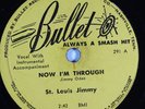 Hear Blues 78 rpm ST. LOUIS JIMMY Now I'm Through BULLET 291