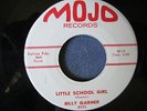 BILLY GARNER - LITTLE SCHOOL GIRL - 45 MOJO 2171 RARE ORIGINAL