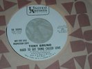TONY BRUNO,  HARD TO GET THING CALLED LOVE  /  THE GRASS WILL SING FOR YOU.