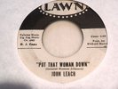 JOHN LEACH ** MONSTER NORTHERN SOUL 45 Put That Woman Down LAWN Love Don't HEAR