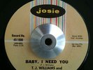T.J. Williams - Baby,I Need You / Since I Fell For You - Josie Northern Soul 45
