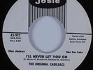 Northern Soul 45 THE ORIGINAL CADILLACS I'll Never Let You Go JOSIE HEAR NM/VG++