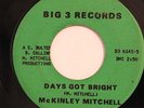 FUNK 45-McKINLEY MITCHELL-DAYS GOT BRIGHT /TROUBLE BLUES on BIG 3
