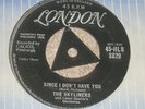 THE SKYLINERS. SINCE I DON'T HAVE YOU. LONDON 45-HLB 8829 (VERY, VERY RARE 45).