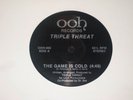 TRIPLE THREAT - THE GAME IS COLD * OOH RECORDS 12